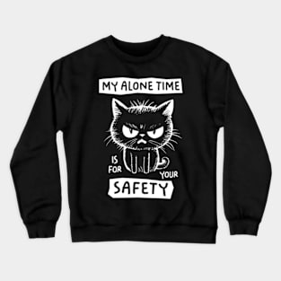 My Alone Time Is For Your Safety Crewneck Sweatshirt